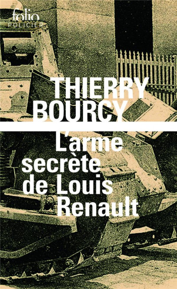 L'ARME SECRETE DE LOUIS RENAULT - UNE ENQUETE DE CELESTIN LOUISE, FLIC ET SOLDAT DANS LA GUERRE DE 1 - BOURCY THIERRY - Gallimard