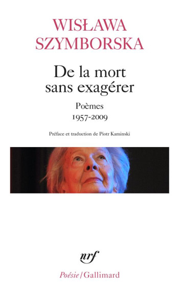 DE LA MORT SANS EXAGERER - POEMES 1957-2009 - SZYMBORSKA WISLAWA - Gallimard