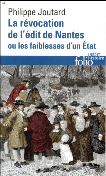 LA REVOCATION DE L'EDIT DE NANTES OU LES FAIBLESSES D'UN ETAT - JOUTARD PHILIPPE - GALLIMARD