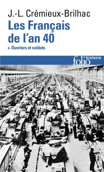 LES FRANCAIS DE L'AN 40 - VOL02 - OUVRIERS ET SOLDATS - CREMIEUX-BRILHAC J-L - GALLIMARD LES FRANCAIS DE L'AN 40 - VOL02 - OUVRIERS ET SOLDATS - CREMIEUX-BRILHAC J-L - GALLIMARD