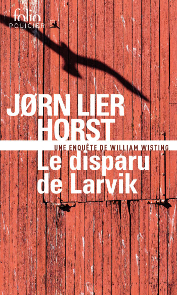 LE DISPARU DE LARVIK - UNE ENQUETE DE WILLIAM WISTING - Jørn Lier Horst - FOLIO