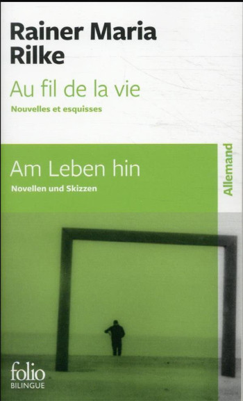 AU FIL DE LA VIE / AM LEBEN HIN - NOUVELLES ET ESQUISSES / NOVELLEN UND SKIZZEN - RILKE RAINER MARIA - GALLIMARD