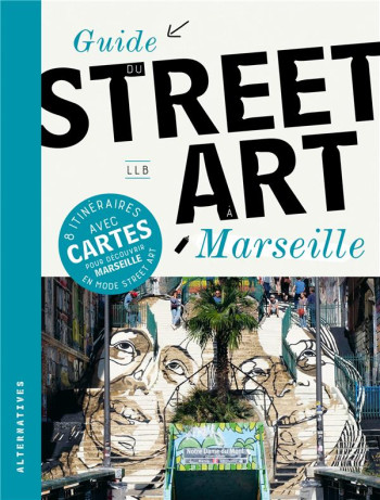 GUIDE DU STREET ART A MARSEILLE - LLB - GALLIMARD