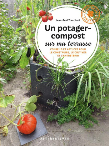 UN POTAGER-COMPOST SUR MA TERRASSE - CONSEILS ET ASTUCES POUR LE CONSTRUIRE, LE CULTIVER ET L'ENTRET - TRANCHANT JEAN-PAUL - GALLIMARD