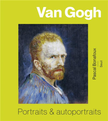 VAN GOGH - PORTRAITS ET AUTOPORTRAITS - BONAFOUX PASCAL - SEUIL