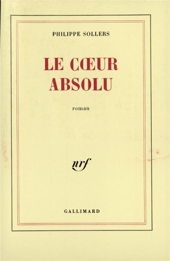 LE COEUR ABSOLU - SOLLERS PHILIPPE - GALLIMARD