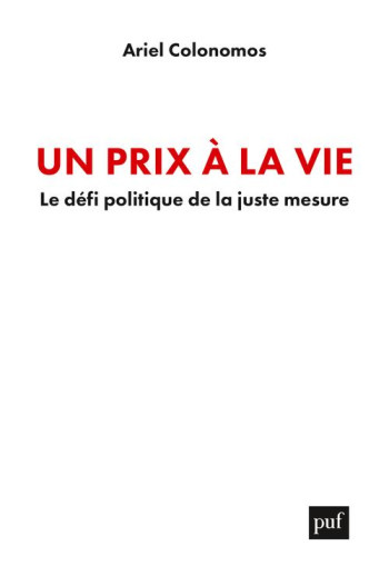 UN PRIX A LA VIE - LE DEFI POLITIQUE DE LA JUSTE MESURE - COLONOMOS ARIEL - PUF