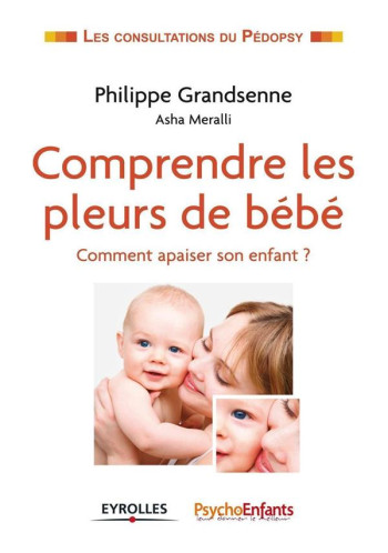 COMPRENDRE LES PLEURS DE BEBE - COMMENT APAISER SON ENFANT ? - GRANDSENNE PHILIPPE - Eyrolles