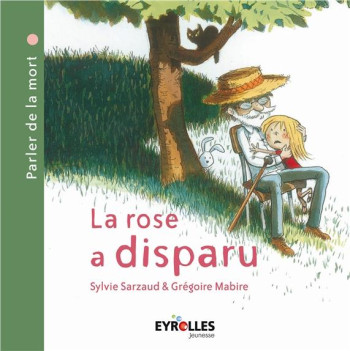 LA ROSE A DISPARU - (PARLER DE LA MORT) - SARZAUD SYLVIE - Eyrolles jeunesse