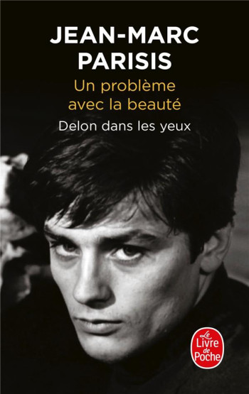 UN PROBLEME AVEC LA BEAUTE - DELON DANS LES YEUX - PARISIS JEAN-MARC - LGF/Livre de Poche