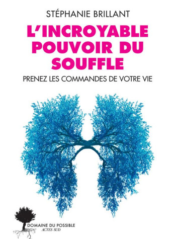 L'INCROYABLE POUVOIR DU SOUFFLE - PRENEZ LES COMMANDES DE VOTRE VIE - ILLUSTRATIONS, NOIR ET BLANC - BRILLANT STEPHANIE - ACTES SUD