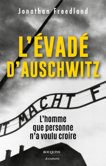 L'ÉVADÉ D'AUSCHWITZ - L'HOMME QUE PERSONNE N'A VOULU CROIRE - FREEDLAND JONATHAN - BOUQUINS