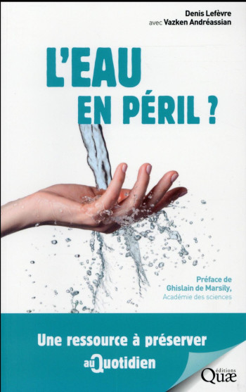 L'EAU EN PERIL ? - UNE RESSOURCE A PRESERVER AU QUOTIDIEN. - LEFEVRE DENIS - Quae