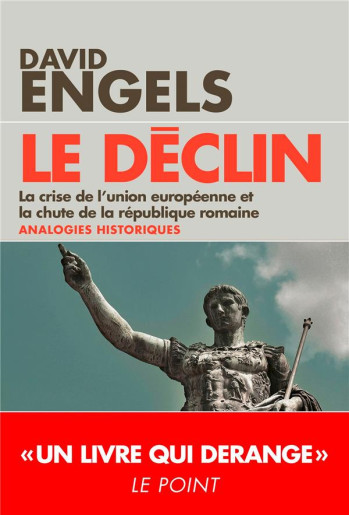 LE DECLIN - LA CRISE DE L'UNION EUROPEENNE ET LA CHUTE DE LA REPUBLIQUE ROMAINE - ANALOGIES HISTORIQ - ENGELS DAVID - EDITIONS DU TOUCAN