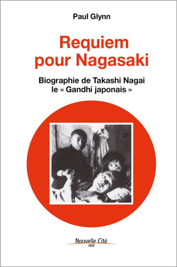 REQUIEM POUR NAGASAKI - BIOGRAPHIE DE TAKASHI NAGAI, LE #034;GANDHI JAPONAIS#034; - GLYNN PAUL - NOUVELLE CITE