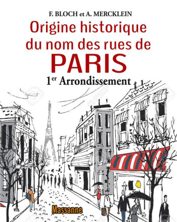 LES RUES DE PARIS - PREMIER ARRONDISSEMENT - ILLUSTRATIONS, COULEUR - BLOCH F. - MASSANNE