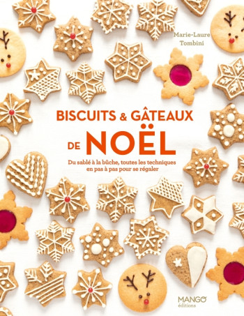 BISCUITS ET GATEAUX DE NOEL - DU SABLE A LA BUCHE, TOUTES LES TECHNIQUES EN PAS A PAS POUR SE REGALE - Marie-Laure Tombini - MANGO