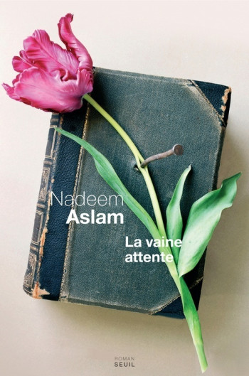 LA VAINE ATTENTE - Nadeem Aslam - SEUIL