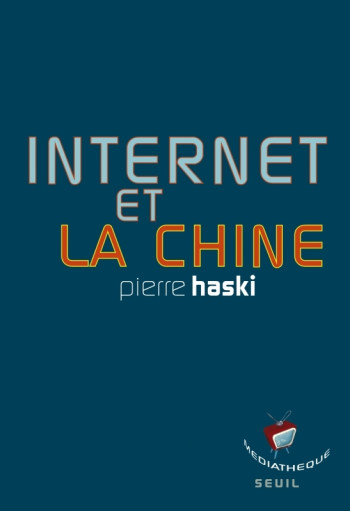 INTERNET ET LA CHINE - Pierre Haski - SEUIL