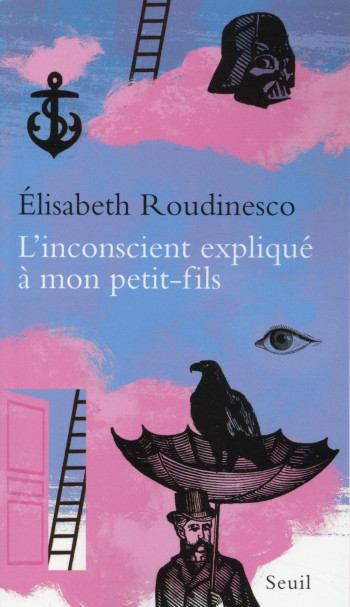 L'INCONSCIENT EXPLIQUE A MON PETIT-FILS - ROUDINESCO ÉLISABETH - Seuil