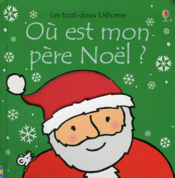 OÙ EST MON PÈRE NOËL ? - LES TOUT-DOUX USBORNE - WATT FIONA - USBORNE