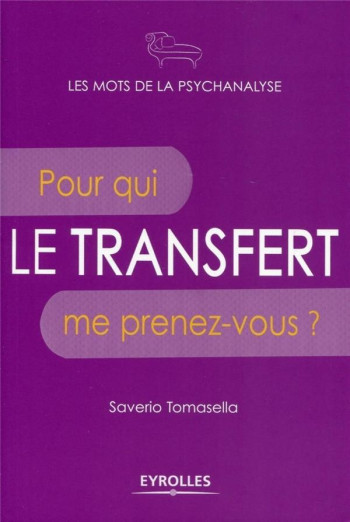 LE TRANSFERT - POUR QUI ME PRENEZ-VOUS ? - TOMASELLA SAVERIO - EYROLLES