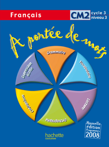 A PORTÉE DE MOTS - FRANÇAIS CM2 - LIVRE DE L'ÉLÈVE - ED.2009 - Jean-Claude Lucas - HACHETTE EDUC