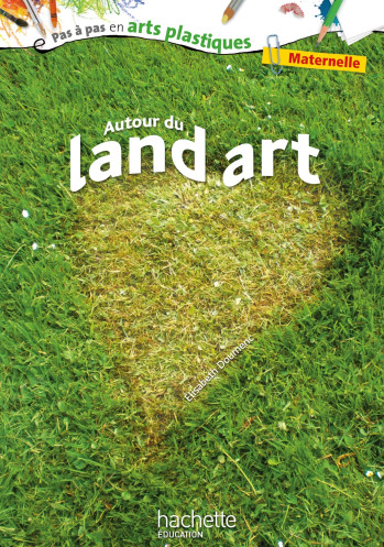 AUTOUR DU LAND ART - Elisabeth Doumenc - HACHETTE EDUC