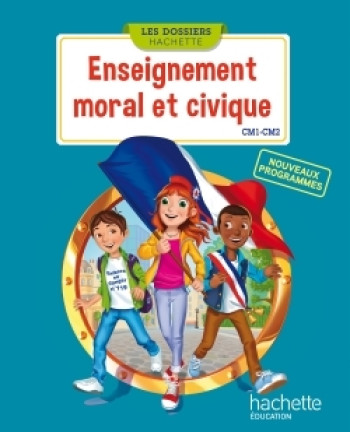 LES DOSSIERS HACHETTE ENSEIGNEMENT MORAL ET CIVIQUE CM1 CM2 - LIVRE ELEVE - ED. 2016 - Christophe Saïsse - HACHETTE EDUC