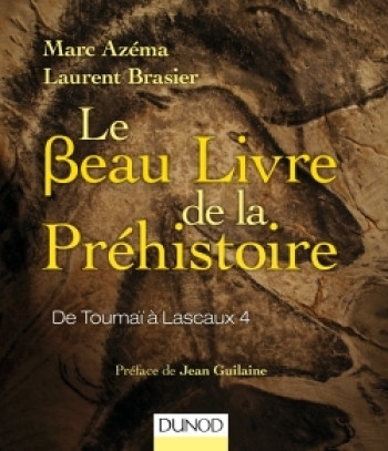 LE BEAU LIVRE DE LA PREHISTOIRE - DE TOUMAI A LASCAUX 4 - Marc Azéma - DUNOD