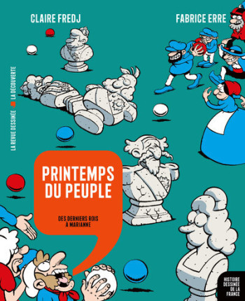 HISTOIRE DESSINEE DE LA FRANCE - PRINTEMPS DU PEUPLE - DES DERNIERS ROIS A MARIANNE - Claire Fredj - LA DECOUVERTE