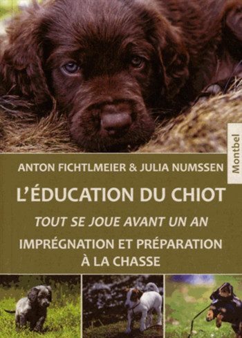 L'ÉDUCATION DU CHIOT. TOUT SE JOUE AVANT UN AN. I - FICHTLMEIER ANTON - MONTBEL