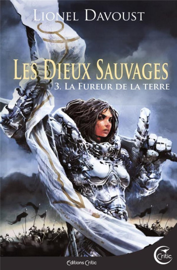 LES DIEUX SAUVAGES 3 - LA FUREUR DE LA TERRE - DAVOUST LIONEL - CRITIC