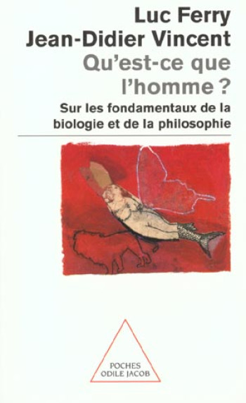 QU'EST-CE QUE L'HOMME ? - SUR LES FONDAMENTAUX DE LA BIOLOGIE ET DE LA PHILOSOPHIE - FERRY/VINCENT - JACOB