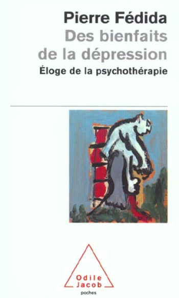 DES BIENFAITS DE LA DEPRESSION - ELOGE DE LA PSYCHOTHERAPIE - FEDIDA PIERRE - JACOB