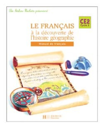 LES ATELIERS HACHETTE LE FRANÇAIS À LA DÉCOUVERTE DE L'HISTOIRE-GÉOGRAPHIE CE2 - ELÈVE - ED.2005 - Sylvie Cote - HACHETTE EDUC