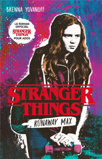 STRANGER THINGS : RUNAWAY MAX  -  LE ROMAN OFFICIEL POUR ADOS - YOVANOFF BRENNA - HACHETTE