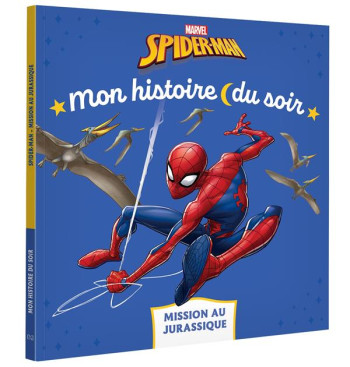 SPIDER-MAN - MON HISTOIRE DU SOIR - MISSION AU JURASSIQUE - MARVEL - XXX - HACHETTE