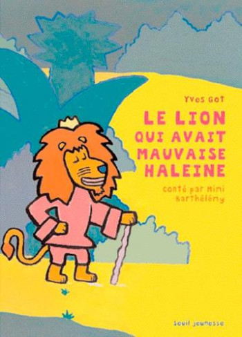 LE LION QUI AVAIT MAUVAISE HALEINE - GOT YVES - SEUIL