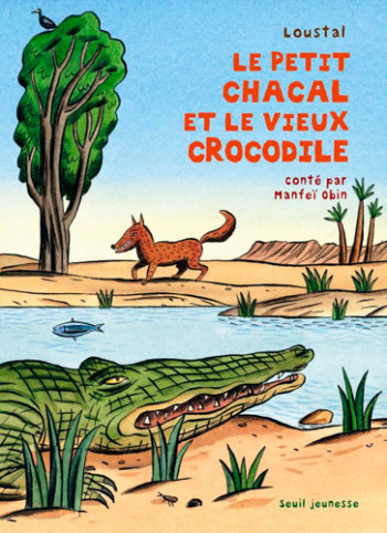 LE PETIT CHACAL ET LE VIEUX CROCODILE - Manfeï Obin - SEUIL JEUNESSE