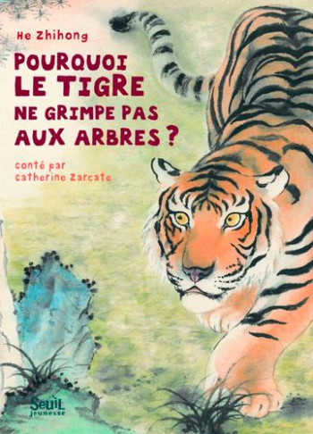 POURQUOI LE TIGRE NE GRIMPE PAS AUX ARBRES ? - ZARCATE CATHERINE - SEUIL