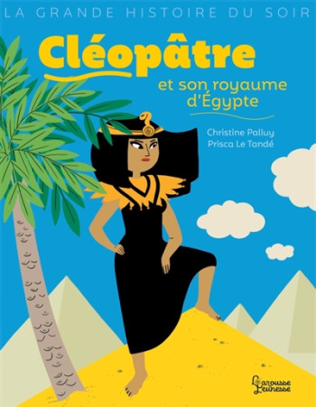 CLEOPATRE ET SON ROYAUME D'EGYPTE - PALLUY CHRISTINE - LAROUSSE