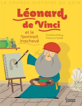 LEONARD DE VINCI ET LE PORTRAIT INACHEVE - PALLUY CHRISTINE - LAROUSSE LEONARD DE VINCI ET LE PORTRAIT INACHEVE - PALLUY CHRISTINE - LAROUSSE