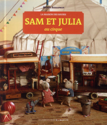 LA MAISON DES SOURIS - T03 - SAM ET JULIA AU CIRQUE - SCHAAPMAN KARINA - Gallimard-Jeunesse Giboulées