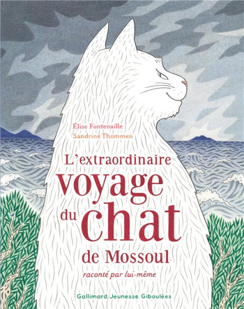 L'EXTRAORDINAIRE VOYAGE DU CHAT DE MOSSOUL RACONTE PAR LUI-MEME - FONTENAILLE ÉLISE - GALLIMARD