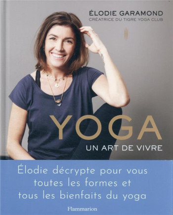 ENCYCLOPEDIE DU BIEN-ETRE : TOUT CE QUE VOUS AVEZ TOUJOURS VOULU SAVOIR SUR LE YOGA - GARAMOND/MICHEL - FLAMMARION