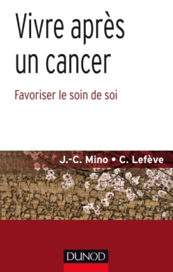 VIVRE APRÈS UN CANCER - FAVORISER LE SOIN DE SOI - Jean-Christophe Mino - DUNOD