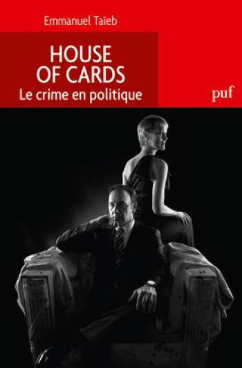 HOUSE OF CARDS. LE CRIME EN POLITIQUE - TAIEB EMMANUEL - PUF