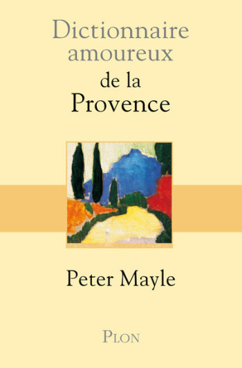 DICTIONNAIRE AMOUREUX DE LA PROVENCE - Peter Mayle - PLON