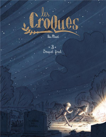 LES CROQUES - TOME 3 - BOUQUET FINAL - MAZE - DE LA GOUTTIERE LES CROQUES - TOME 3 - BOUQUET FINAL - MAZE - DE LA GOUTTIERE